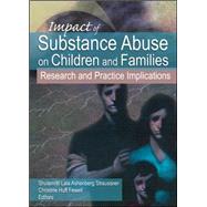 Impact of Substance Abuse on Children and Families: Research and Practice Implications