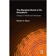 The Marginal World of Oe Kenzaburo: A Study of Themes and Techniques: A Study of Themes and Techniques