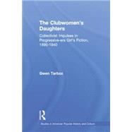 The Clubwomen's Daughters: Collectivist Impulses in Progressive-era Girl's Fiction, 1890-1940