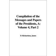 A Compilation Of The Messages And Papers Of The Presidents