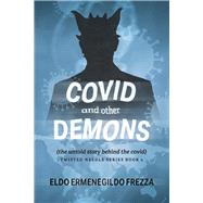 Covid and other demons the untold story behind the covid (Book 1)