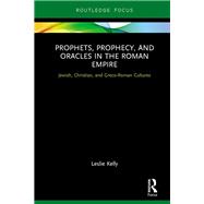 Prophets, Prophecy, and Oracles in the Roman Empire: Jewish, Christian, and Greco-Roman Cultures
