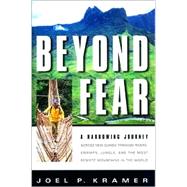 Beyond Fear : A Harrowing Journey Across New Guinea Through Rivers, Swamps, Jungle, and the Most Remote Mountains in the World