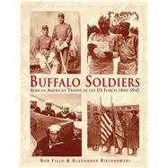 Buffalo Soldiers African American Troops in the US forces 1866–1945