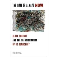The Time is Always Now Black Thought and the Transformation of US Democracy