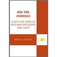 Ask the Animals A Vet's-Eye View of Pets and the People They Love