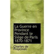 La Guerre En Province Pendant Le Siege De Paris 1870-1871