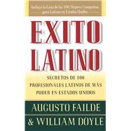 Exito Latino (Latino Seccedd) Consejos de los Ejecutivos Latinos de Mas Suceso en los Estados Unidos (Insights from 100 OF America's Most Powerful Latino Business Professionals)