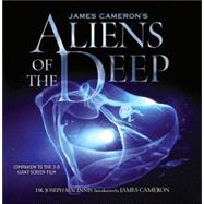 James Cameron's Aliens of the Deep Voyages to the Strange World of the Deep Ocean