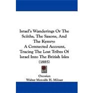 Israel's Wanderings or the Sciiths, the Saxons, and the Kymry : A Connected Account, Tracing the Lost Tribes of Israel into the British Isles (1885)