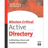 Mission-Critical Active Directory : Architecting a Secure and Scalable Infrastructure