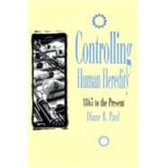 Controlling Human Heredity 1865 to the Present,9781573923439