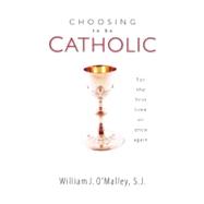 Choosing To Be Catholic