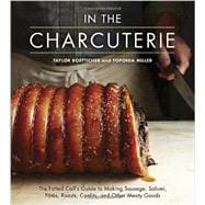 In The Charcuterie The Fatted Calf's Guide to Making Sausage, Salumi, Pates, Roasts, Confits, and Other Meaty Goods [A Cookbook]