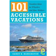 101 Accessible Vacations : Vacation Ideas for Wheelers and Slow Walkers