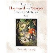 Historic Hayward and Sawyer County Sketches Vol. 2