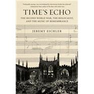 Time's Echo Music, Memory, and the Second World War