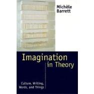 Imagination in Theory : Culture, Writing, Words, and Things