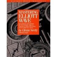 Mastering Elliott Wave Presenting the Neely Method: The First Scientific, Objective Approach to Market Forecasting with the Elliott Wave Theory