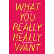 What You Really Really Want The Smart Girl's Shame-Free Guide to Sex and Safety