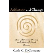 Addiction and Change: How Addictions Develop and Addicted People Recover
