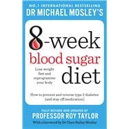 Michael Mosley's 8 Week Blood Sugar Diet How to Prevent and Reverse Type 2 Diabetes (and stay off medication)