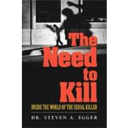 Need to Kill, The: Inside the World of the Serial Killer