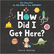 How Did I Get Here? Your Story from the Big Bang to Your Birthday