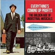 Everything's Coming Up Profits The Golden Age of Industrial Musicals