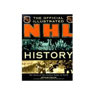 The Official Illustrated Nhl History: From the Original Six to a Global Game