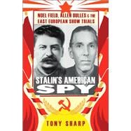 Stalin's American Spy Noel Field, Allen Dulles   and the East European Show-Trials