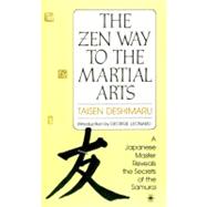 Zen Way to Martial Arts : A Japanese Master Reveals the Secrets of the Samurai
