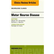 Motor Neuron Disease: An Issue of Neurologic Clinics
