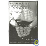 Incarcerating White-Collar Offenders : The Prison Experience and Beyond