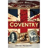 Bloody British History: Coventry