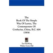 The Book of the Simple Way of Laotze, the Contemporary of Confucius, China, B.c. 604