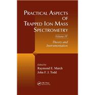 Practical Aspects of Trapped Ion Mass Spectrometry, Volume IV: Theory and Instrumentation