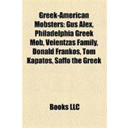 Greek-American Mobsters : Gus Alex, Philadelphia Greek Mob, Velentzas Family, Donald Frankos, Tom Kapatos, Saffo the Greek