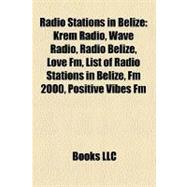 Radio Stations in Belize: Krem Radio, Wave Radio, Radio Belize, Love Fm, List of Radio Stations in Belize, Fm 2000, Positive Vibes Fm