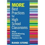 MORE Best Practices for High School Classrooms : What Award-Winning Secondary Teachers Do