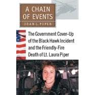 Chain of Events : The Government Cover-Up of the Black Hawk Incident and the Friendly-Fire Death of Lt. Laura Piper