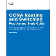CCNA Routing and Switching Practice and Study Guide Exercises, Activities and Scenarios to Prepare for the ICND2 200-101 Certification Exam