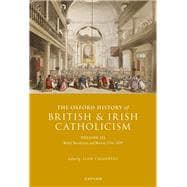The Oxford History of British and Irish Catholicism, Volume III Relief, Revolution, and Revival, 1746-1829