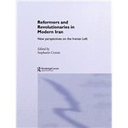 Reformers and Revolutionaries in Modern Iran: New Perspectives on the Iranian Left