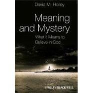 Meaning and Mystery What It Means To Believe in God