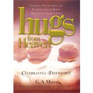 Hugs from Heaven - Celebrating Friendship : Sayings, Scriptures, and Stories from the Bible Revealing God's Love
