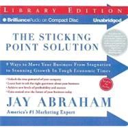 The Sticking Point Solution: 9 Ways to Move Your Business from Stagnation to Stunning Growth in Tough Economic Times, Library Edition