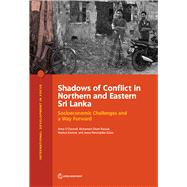 Shadows of Conflict in Northern and Eastern Sri Lanka Socioeconomic Challenges and a Way Forward