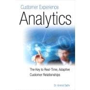 Customer Experience Analytics The Key to Real-Time, Adaptive Customer Relationships