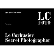Lc Foto Le Corbusier Secret Photographer